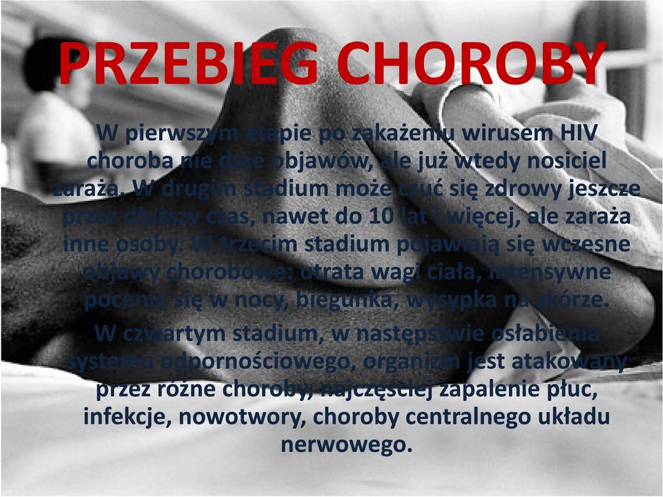 W trzecim stadium pojawiają się wczesne objawy chorobowe: utrata wagi ciała, intensywne pocenie się w nocy, biegunka, wysypka na skórze.