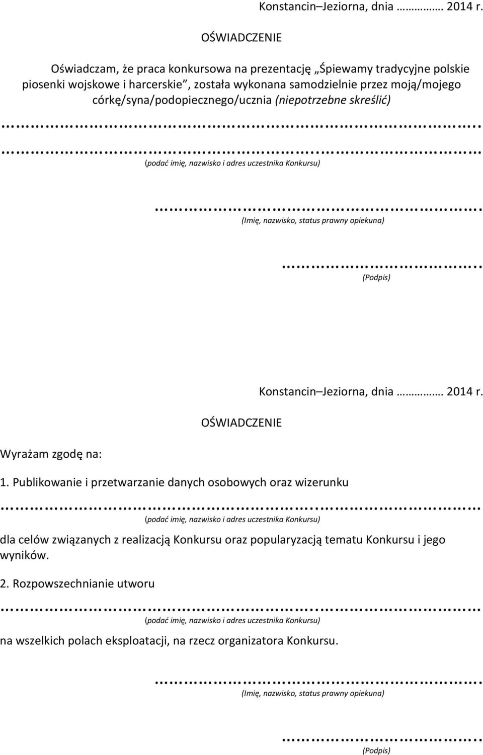 córkę/syna/podopiecznego/ucznia (niepotrzebne skreślić)... (Imię, nazwisko, status prawny opiekuna).. (Podpis) Wyrażam zgodę na:  1.