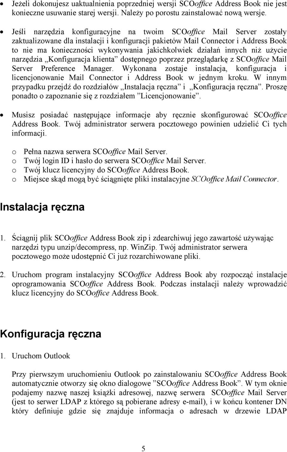 jakichkolwiek działań innych niż użycie narzędzia Konfiguracja klienta dostępnego poprzez przeglądarkę z SCOoffice Mail Server Preference Manager.