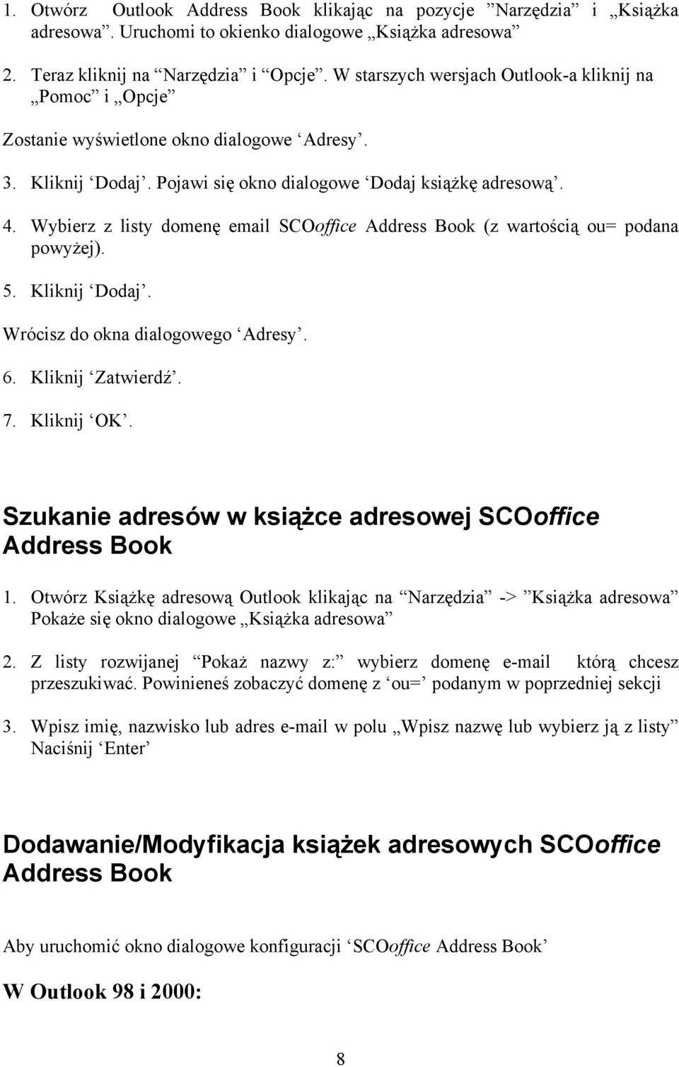 Wybierz z listy domenę email SCOoffice Address Book (z wartością ou= podana powyżej). 5. Kliknij Dodaj. Wrócisz do okna dialogowego Adresy. 6. Kliknij Zatwierdź. 7. Kliknij OK.