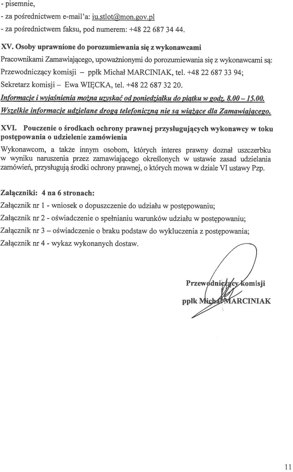 +48 22 687 33 94; WI1CKA, tel. +48 22 687 32 20. Informacje i wvja.tnienia mona uzvskat od poniedzialku do pit#ku w odz. 8.00 