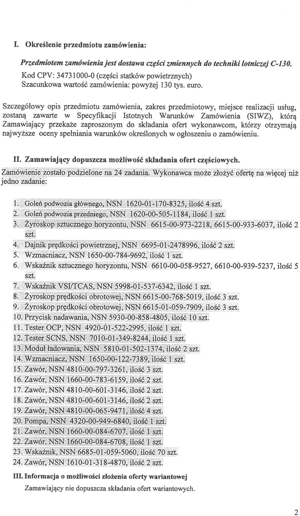 Szczegolowy opis przedmiotu zamówienia, zakres przedmiotowy, miej see realizacji uslug, zawarte w Specyfikacji Istotnych Warunków Zamówienia (SIWZ), któr4 Zamawiaj4cy zaproszonym do skiadania ofert