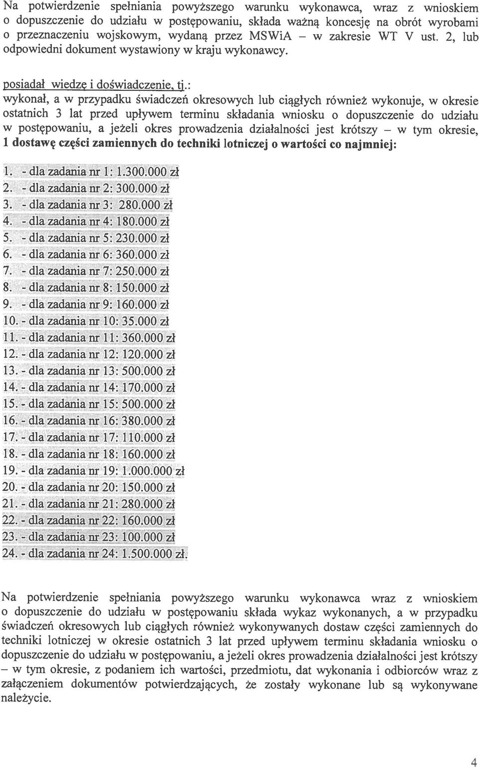 : wykonal, a w przypadku wiadczeñ okresowych lub ciqglych równie wykonuje, w okresie ostatnich 3 lat przed uplywem terminu skiadania wniosku o dopuszczenie do udzialu w postçpowaniu, a jee1i okres
