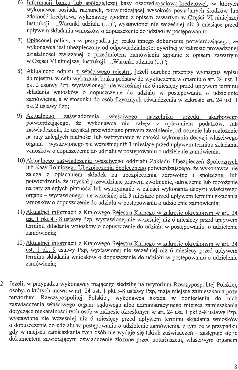 ..), wystawionej nie wczeniej ni 3 miesice przed uplywem skiadania wniosków o dopuszczenie do udzialu w postçpowaniu; wykonawca jest ubezpieczony od odpowiedzia1noci cywilnej w zakresie prowadzonej