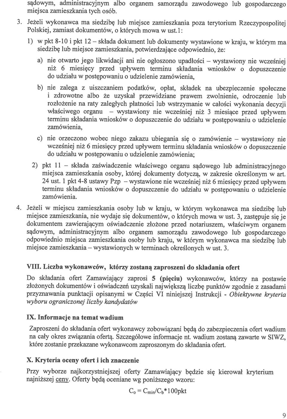 1: 1) w pkt 8-10 i pkt 12 dokument lub dokumenty wystawione w kraju, w którym ma siedzibç lub miejsce zamieszkania, potwierdzajce odpowiednio, e: a) nie otwarto jego likwidacji ani nie ogloszono