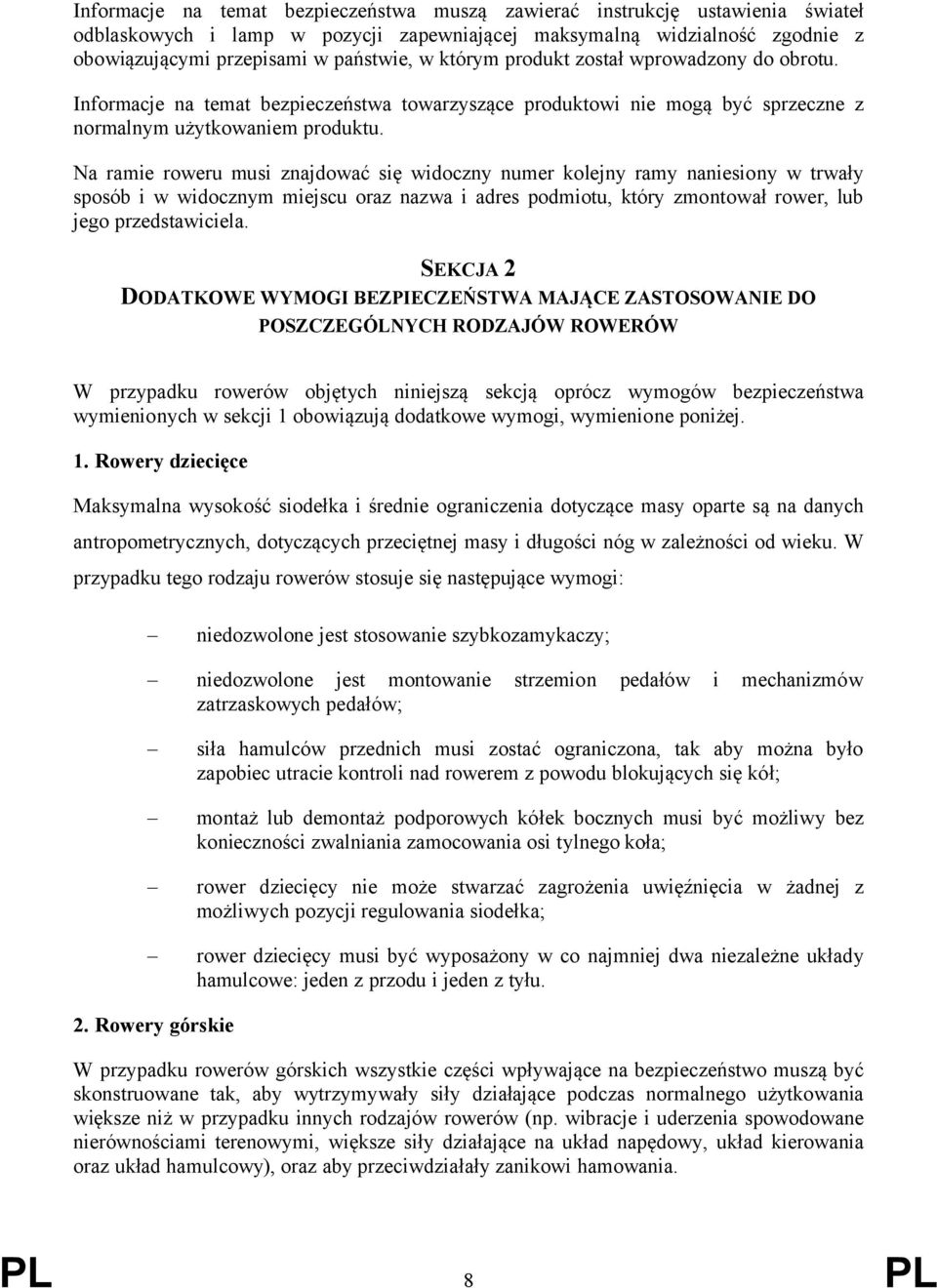 Na ramie roweru musi znajdować się widoczny numer kolejny ramy naniesiony w trwały sposób i w widocznym miejscu oraz nazwa i adres podmiotu, który zmontował rower, lub jego przedstawiciela.