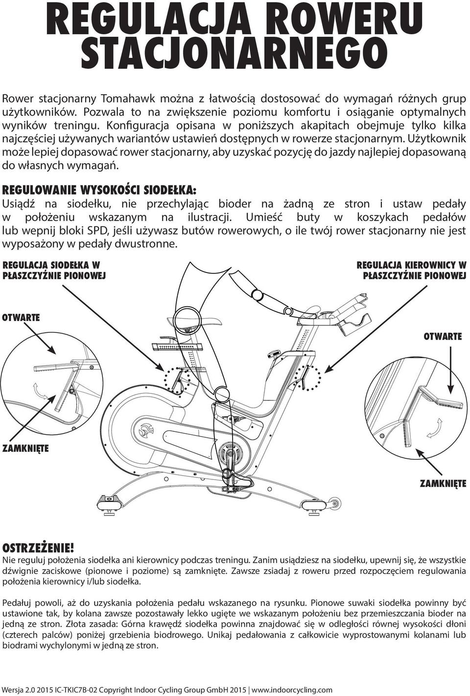 Konfiguracja opisana w poniższych akapitach obejmuje tylko kilka najczęściej używanych wariantów ustawień dostępnych w rowerze stacjonarnym.