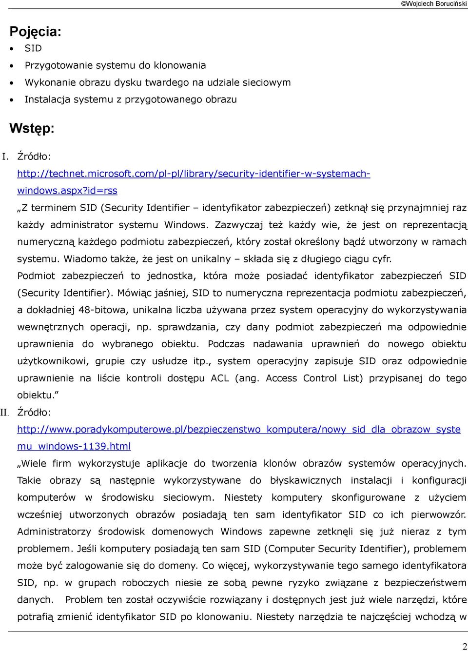 id=rss Z terminem SID (Security Identifier identyfikator zabezpieczeń) zetknął się przynajmniej raz każdy administrator systemu Windows.