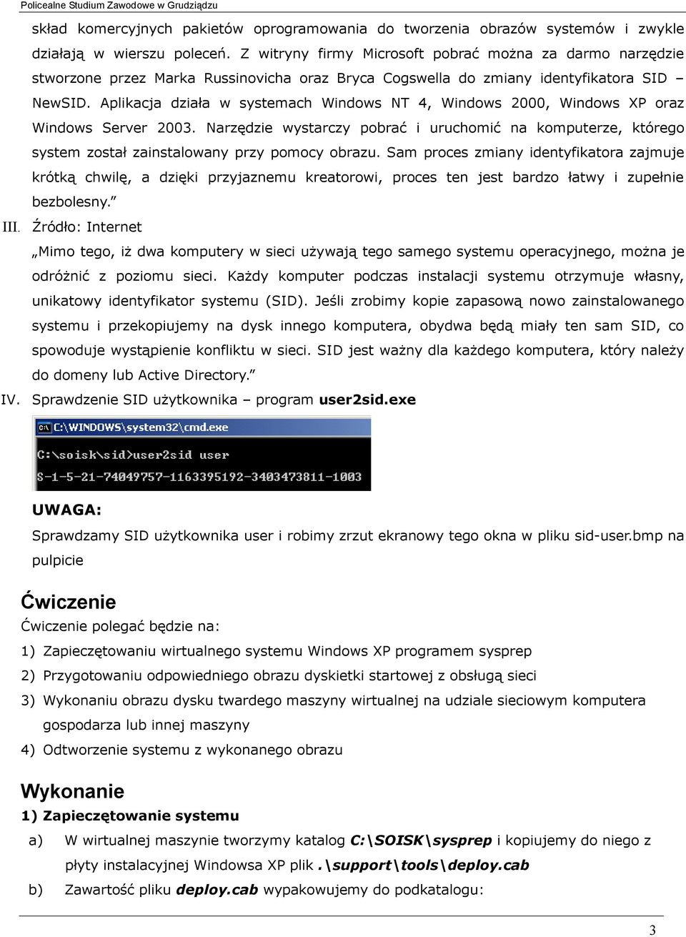 Aplikacja działa w systemach Windows NT 4, Windows 2000, Windows XP oraz Windows Server 2003.