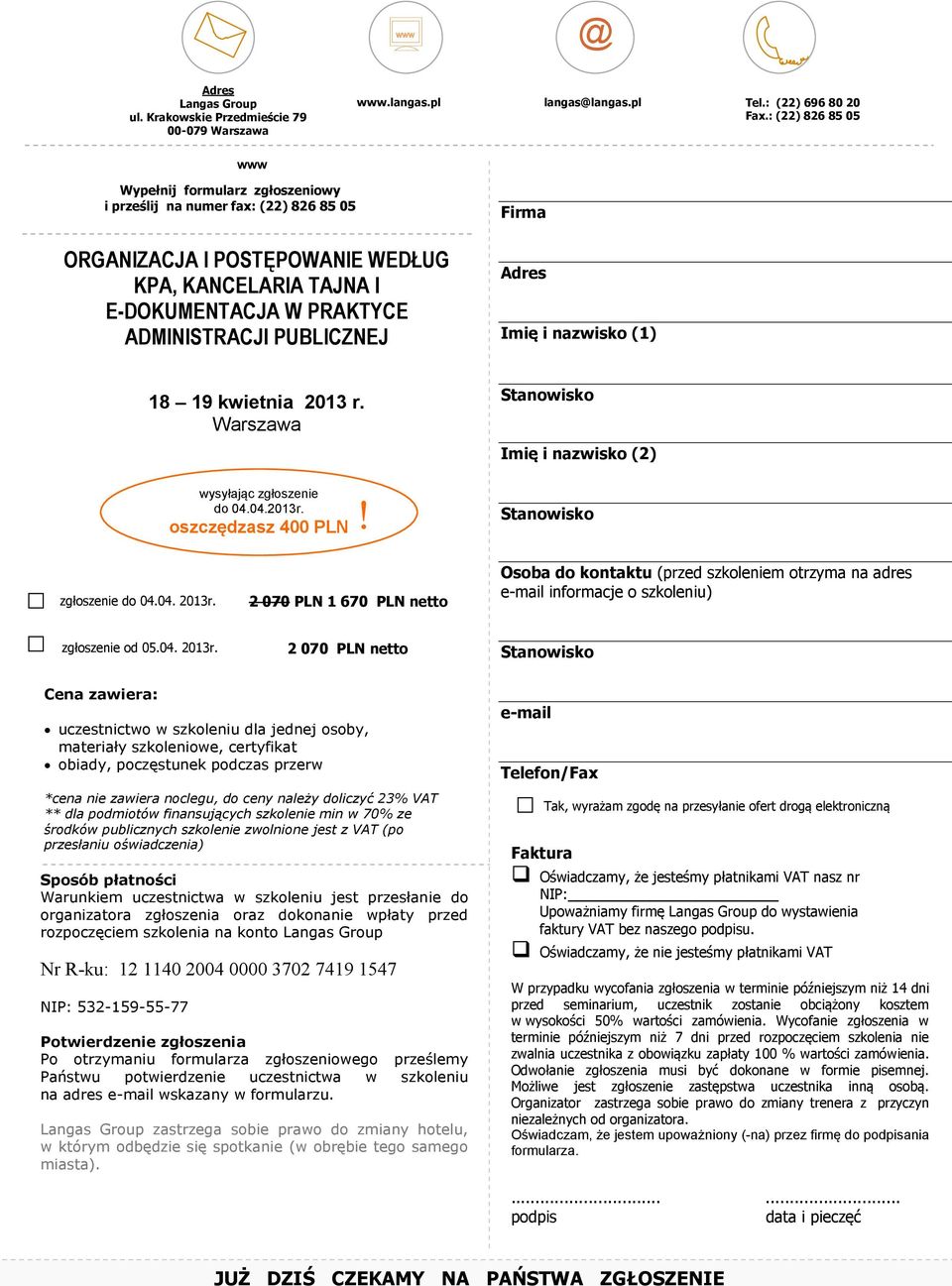 PUBLICZNEJ Firma Adres Imię i nazwisko (1) 18 19 kwietnia 2013 r. Warszawa wysyłając zgłoszenie do 04.04.2013r. oszczędzasz 400 PLN! Imię i nazwisko (2) zgłoszenie do 04.04. 2013r.