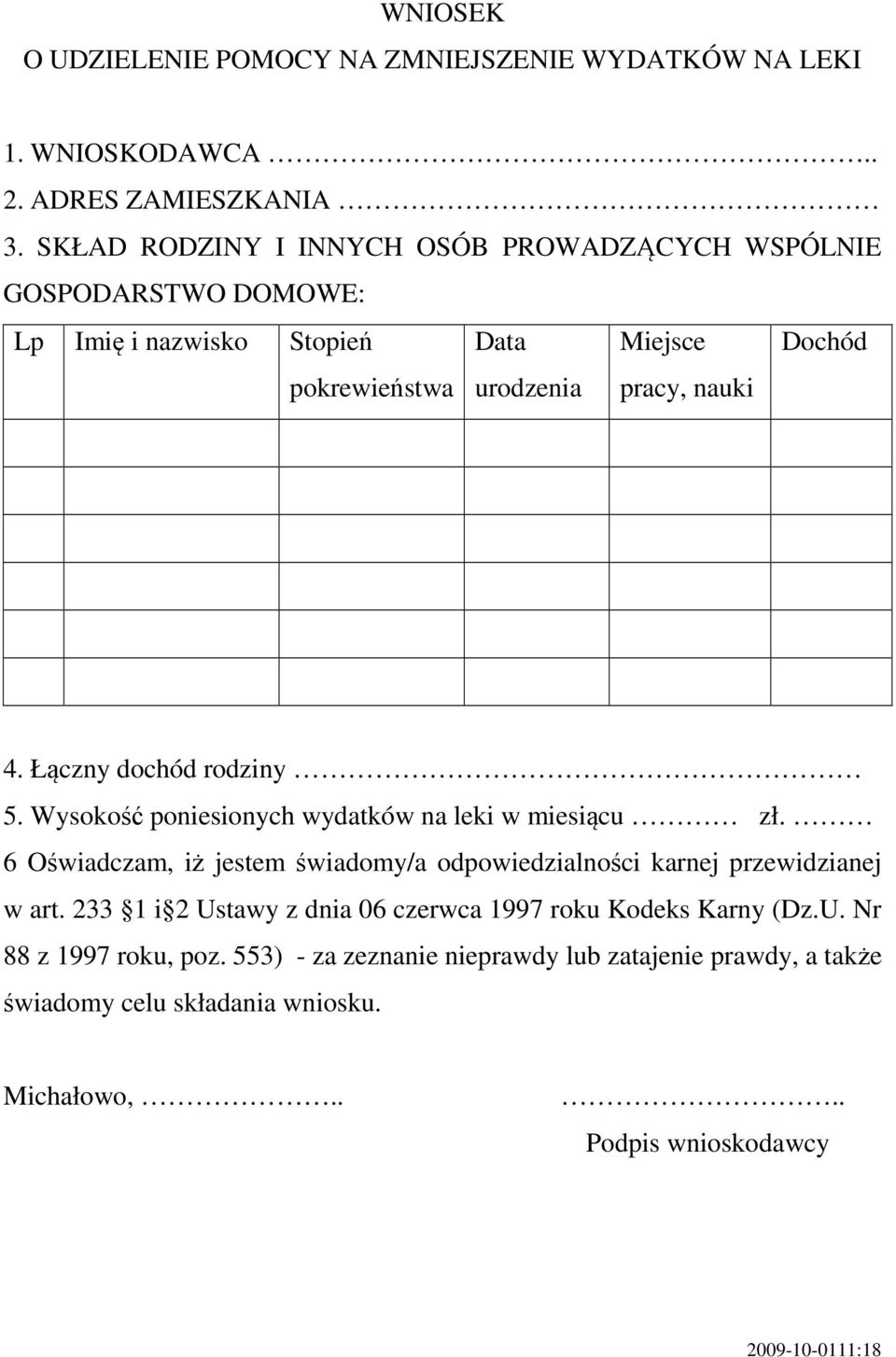 Łączny dochód rodziny 5. Wysokość poniesionych wydatków na leki w miesiącu zł. 6 Oświadczam, iż jestem świadomy/a odpowiedzialności karnej przewidzianej w art.