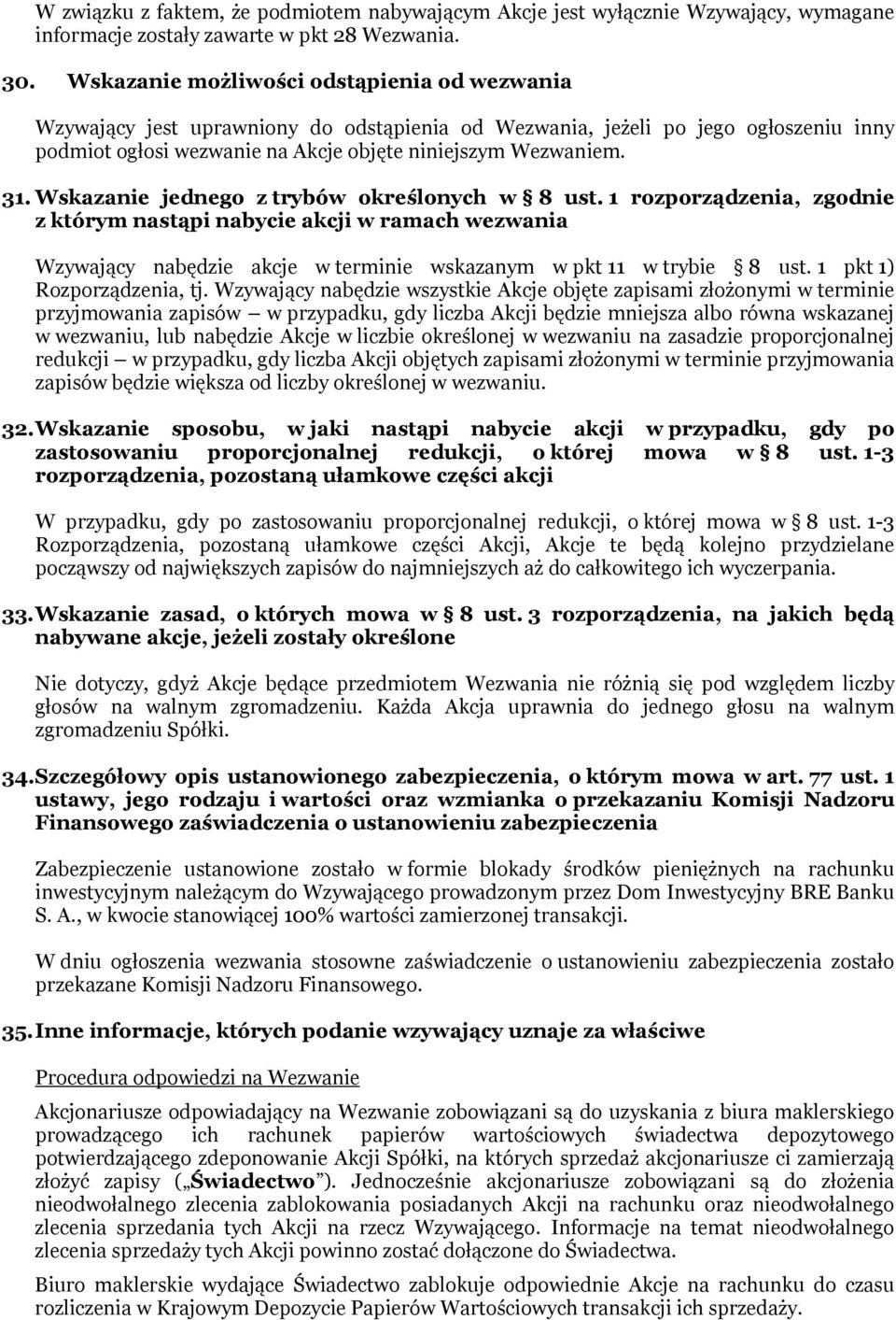 Wskazanie jednego z trybów określonych w 8 ust. 1 rozporządzenia, zgodnie z którym nastąpi nabycie akcji w ramach wezwania Wzywający nabędzie akcje w terminie wskazanym w pkt 11 w trybie 8 ust.