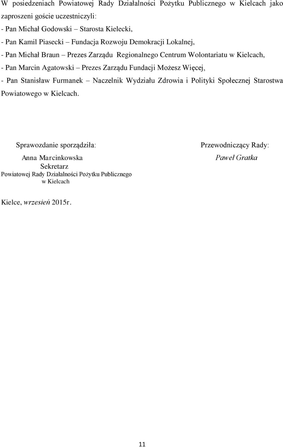 Prezes Zarządu Fundacji Możesz Więcej, - Pan Stanisław Furmanek Naczelnik Wydziału Zdrowia i Polityki Społecznej Starostwa Powiatowego w Kielcach.