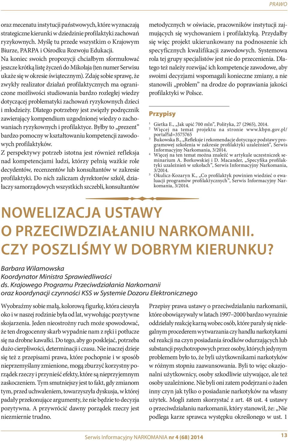 Na koniec swoich propozycji chciałbym sformułować jeszcze krótką listę życzeń do Mikołaja (ten numer Serwisu ukaże się w okresie świątecznym).