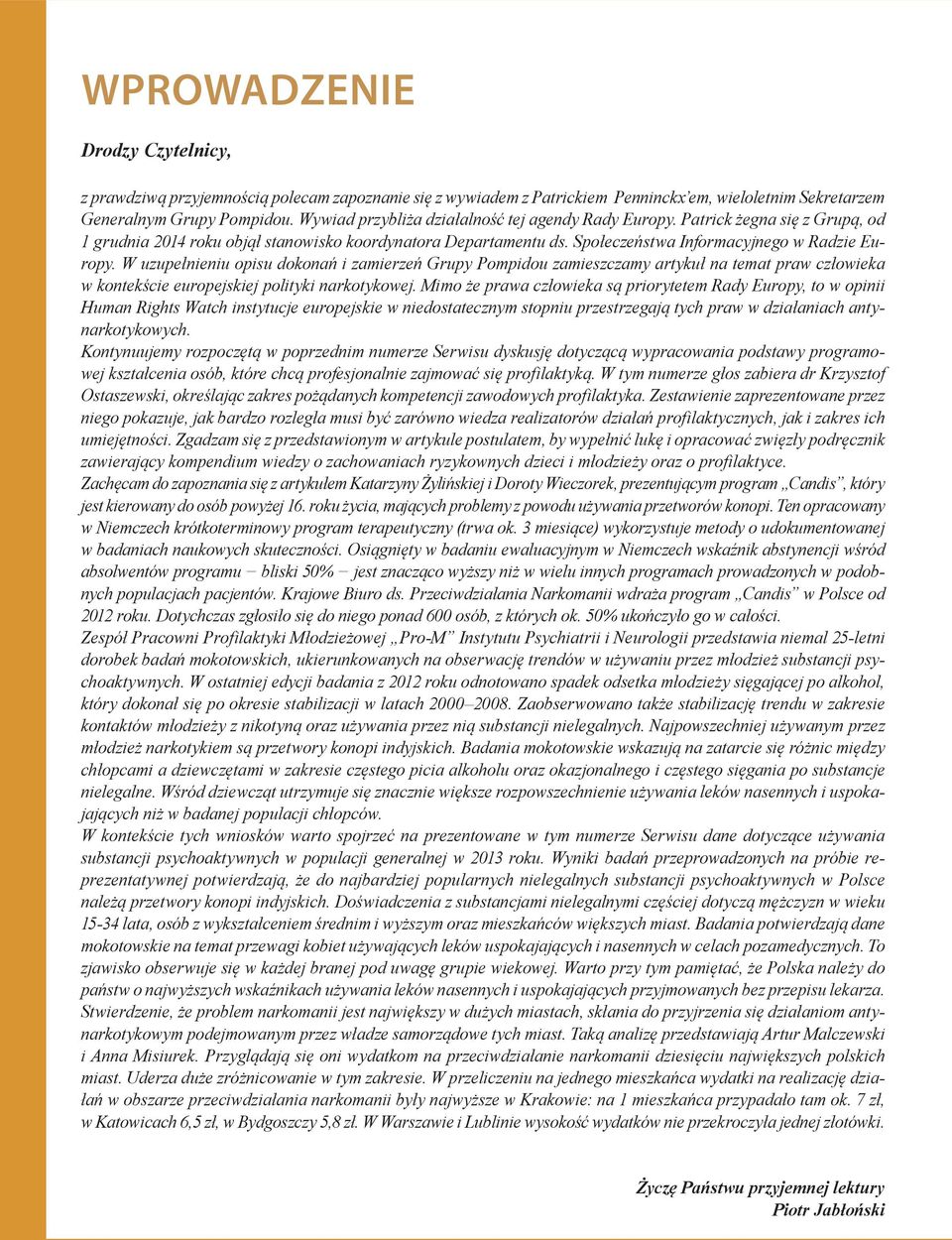 W uzupełnieniu opisu dokonań i zamierzeń Grupy Pompidou zamieszczamy artykuł na temat praw człowieka w kontekście europejskiej polityki narkotykowej.