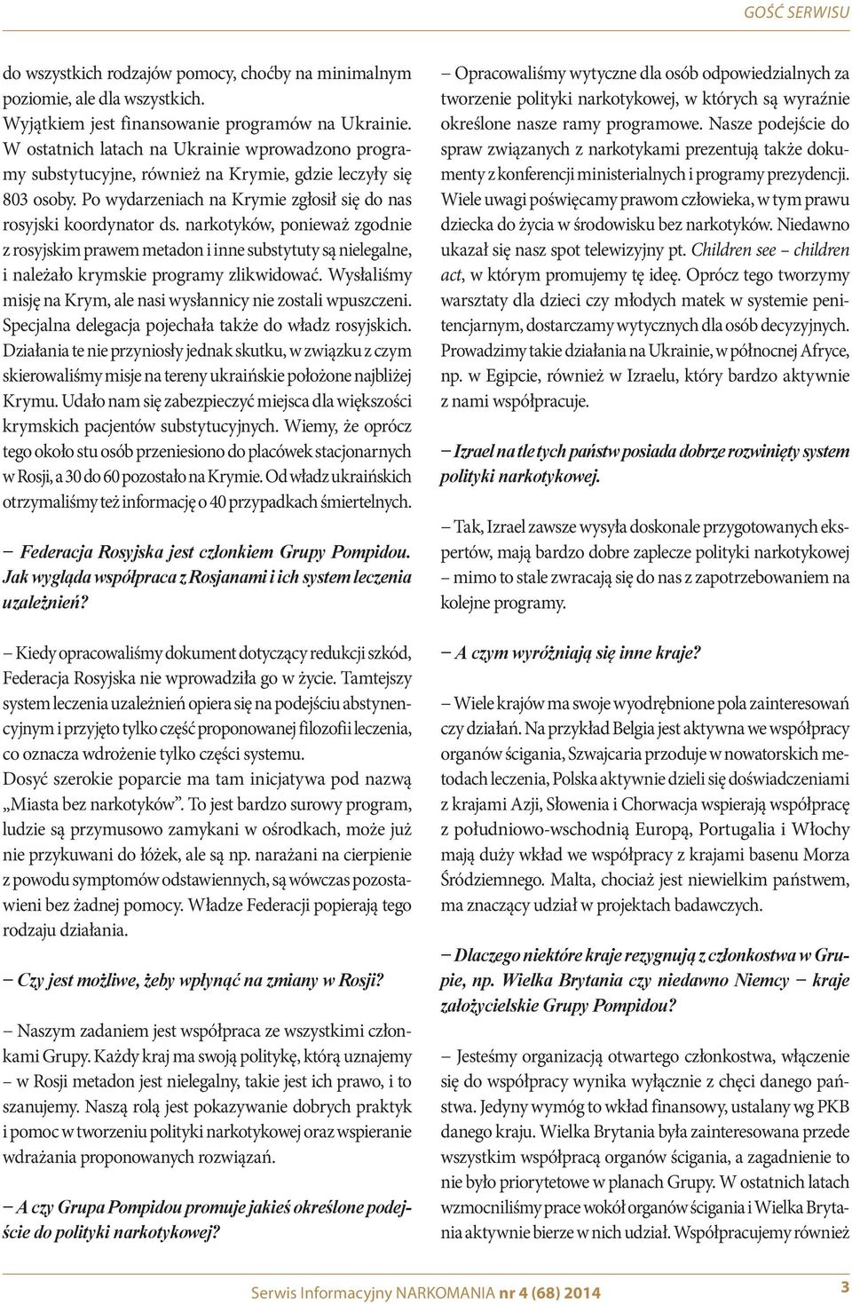 narkotyków, ponieważ zgodnie z rosyjskim prawem metadon i inne substytuty są nielegalne, i należało krymskie programy zlikwidować. Wysłaliśmy misję na Krym, ale nasi wysłannicy nie zostali wpuszczeni.