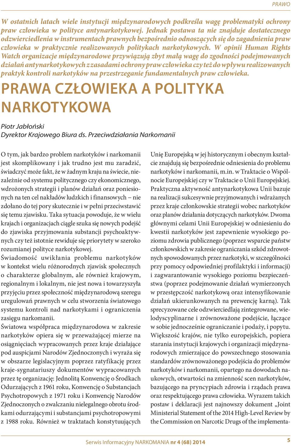 W opinii Human Rights Watch organizacje międzynarodowe przywiązują zbyt małą wagę do zgodności podejmowanych działań antynarkotykowych z zasadami ochrony praw człowieka czy też do wpływu