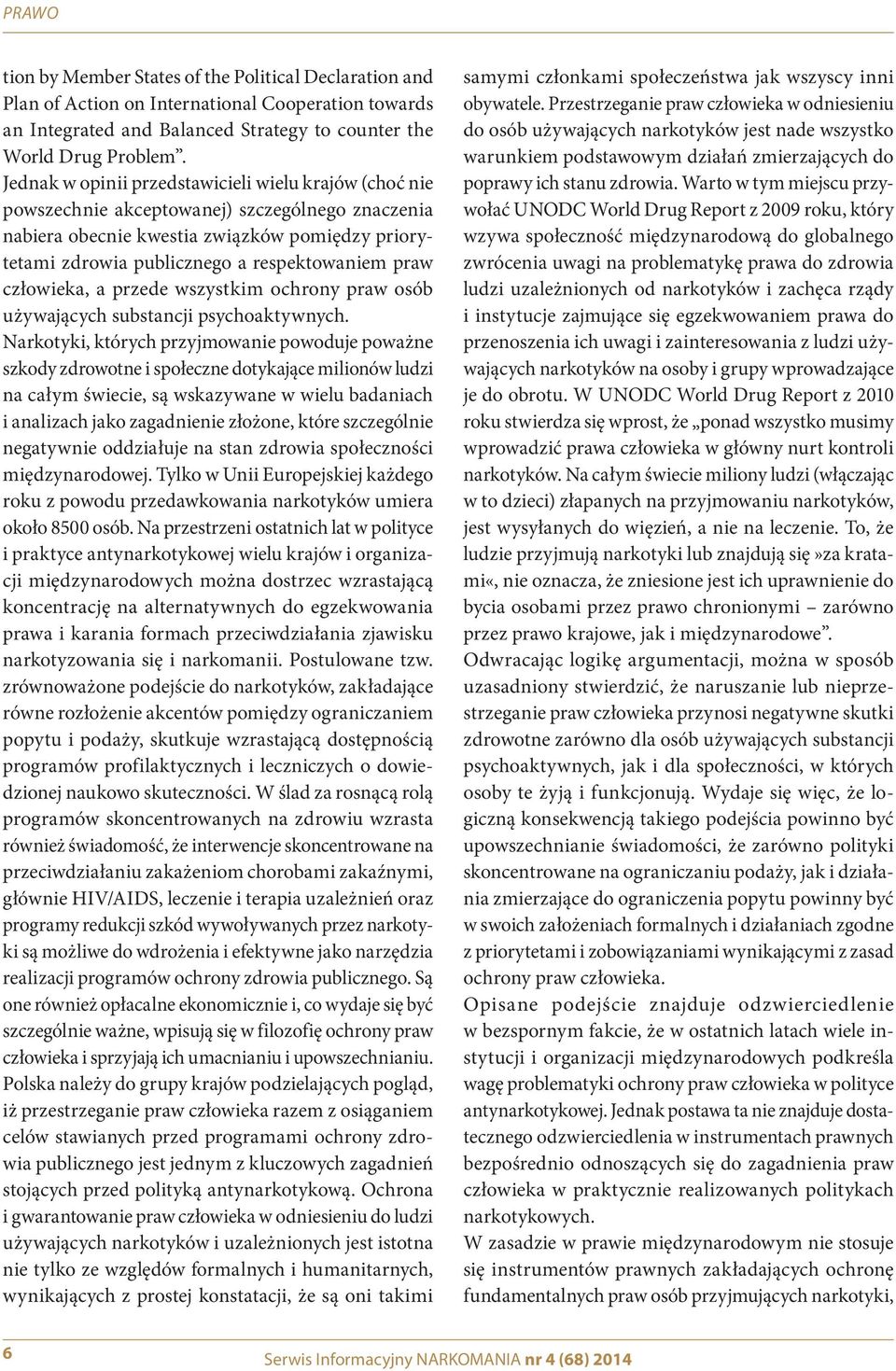 praw człowieka, a przede wszystkim ochrony praw osób używających substancji psychoaktywnych.