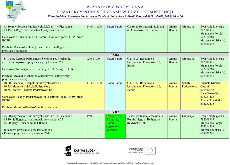 00- Piechcin Zespół Publicznych Szkół nr 1, - 10.35- Mamlicz -Szkoła Podstawowa, - 10.55 - Szkoła Podstawowa nr 1 Uczniowie j nr 2 zbiórka godz. 11.