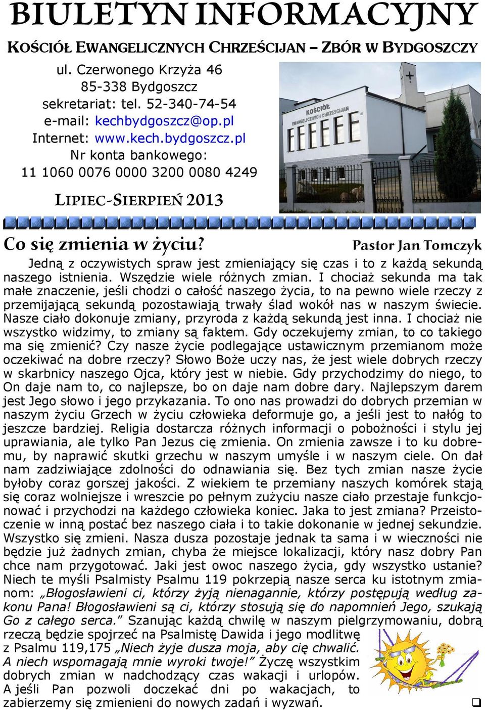 Pastor Jan Tomczyk Jedną z oczywistych spraw jest zmieniający się czas i to z każdą sekundą naszego istnienia. Wszędzie wiele różnych zmian.