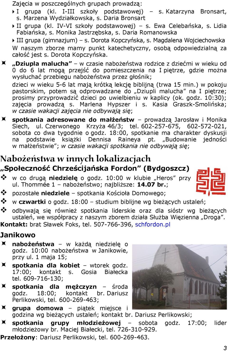 Magdalena Wojciechowska W naszym zborze mamy punkt katechetyczny, osobą odpowiedzialną za całość jest s. Dorota Kopczyńska.