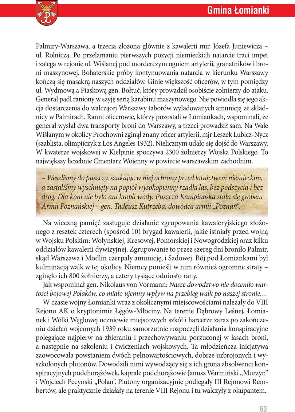 Ginie większość oficerów, w tym pomiędzy ul. Wydmową a Piaskową gen. Bołtuć, który prowadził osobiście żołnierzy do ataku. Generał padł raniony w szyję serią karabinu maszynowego.