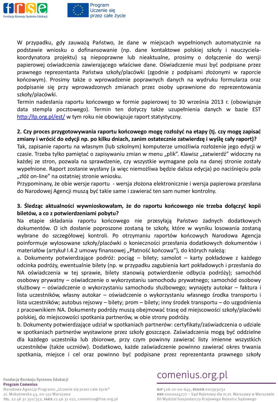 Oświadczenie musi być podpisane przez prawnego reprezentanta Państwa szkoły/placówki (zgodnie z podpisami złożonymi w raporcie końcowym).