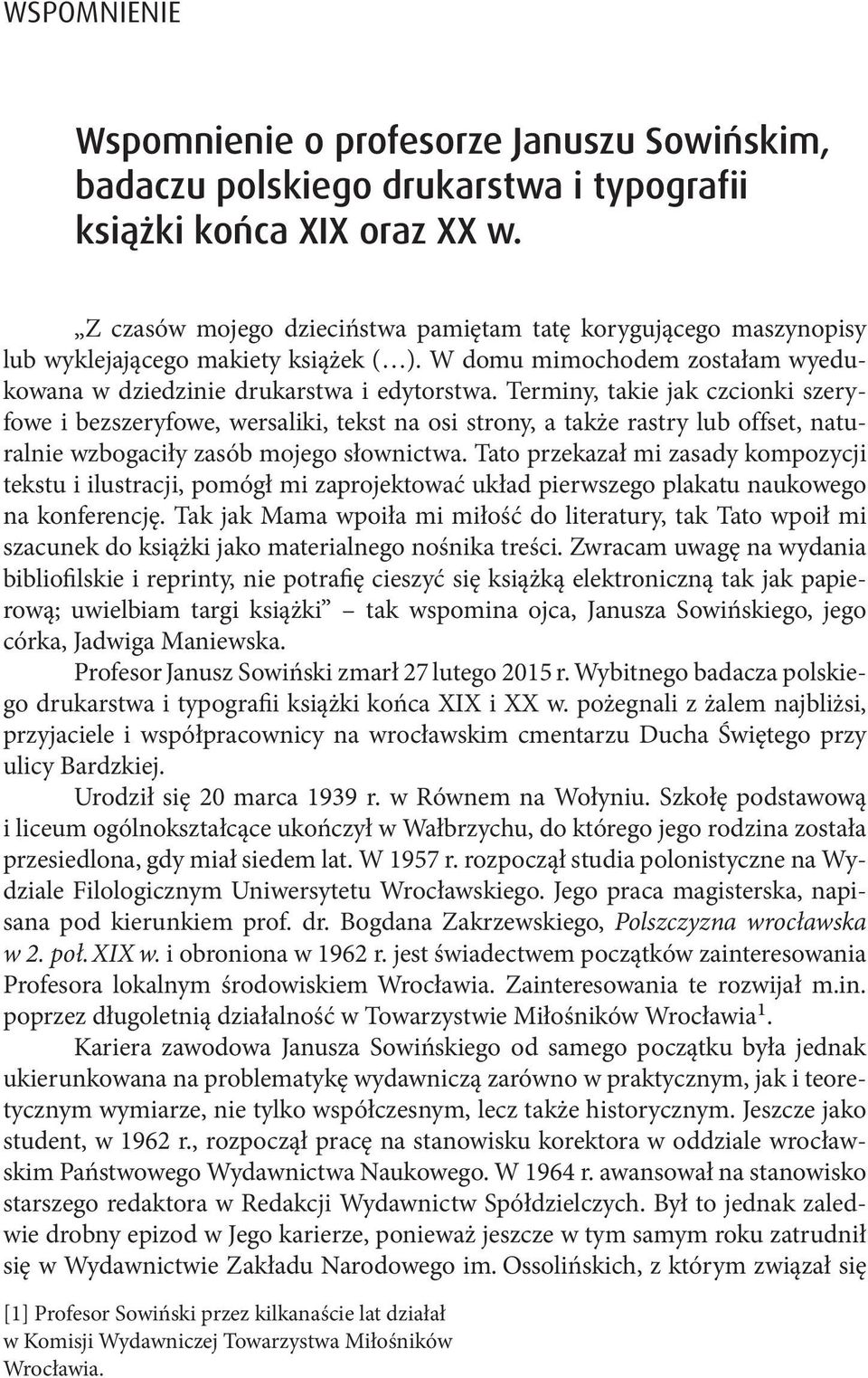 Terminy, takie jak czcionki szeryfowe i bezszeryfowe, wersaliki, tekst na osi strony, a także rastry lub offset, naturalnie wzbogaciły zasób mojego słownictwa.