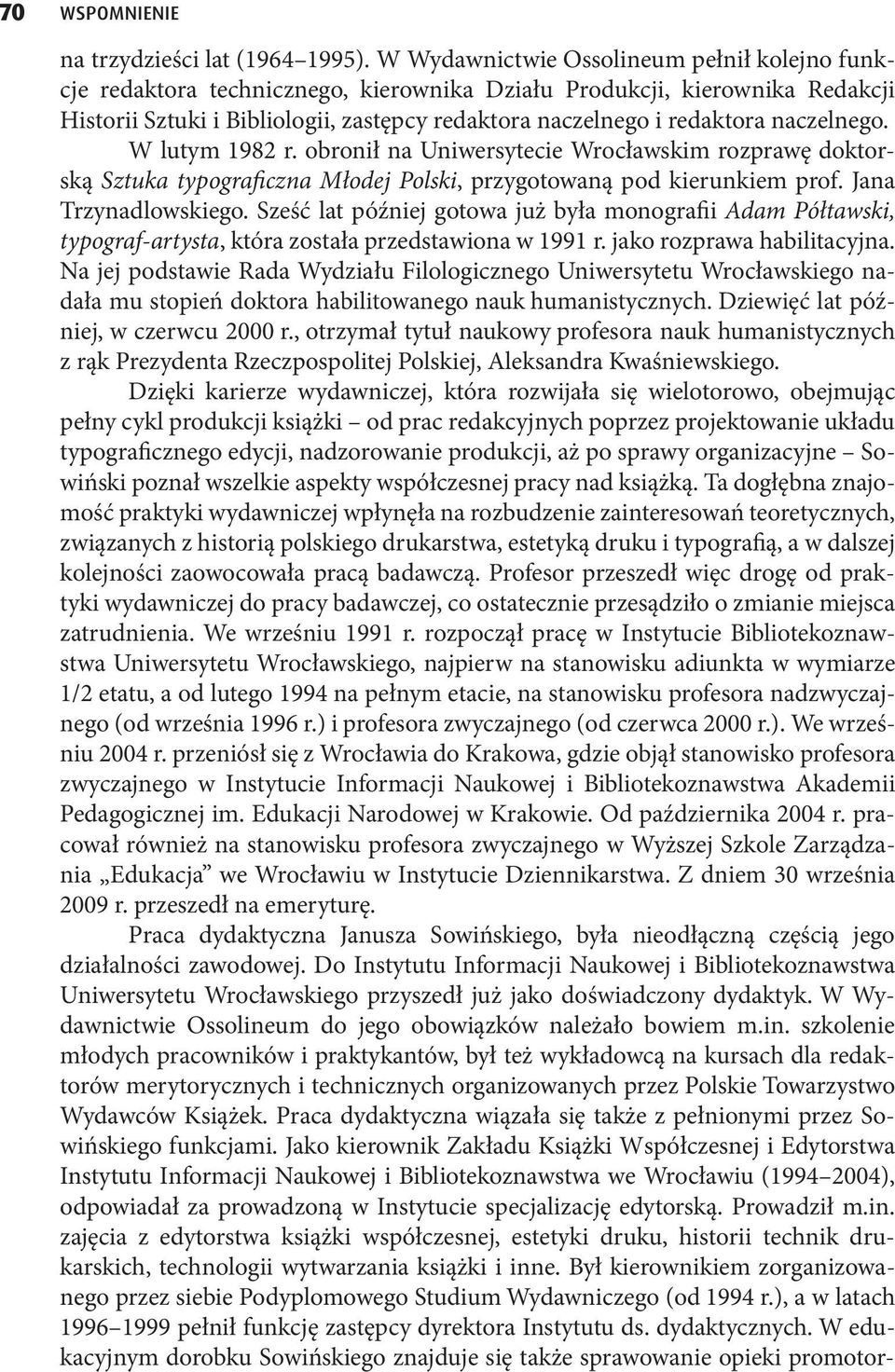 naczelnego. W lutym 1982 r. obronił na Uniwersytecie Wrocławskim rozprawę doktorską Sztuka typograficzna Młodej Polski, przygotowaną pod kierunkiem prof. Jana Trzynadlowskiego.