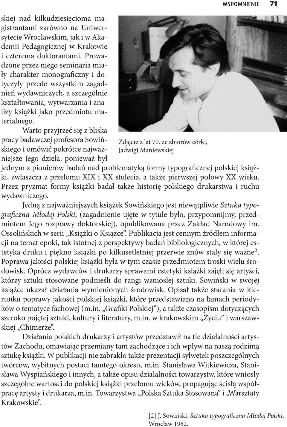 materialnego. Warto przyjrzeć się z bliska pracy badawczej profesora Sowińskiego i omówić pokrótce najważniejsze Jego dzieła, ponieważ był Zdjęcie z lat 70.