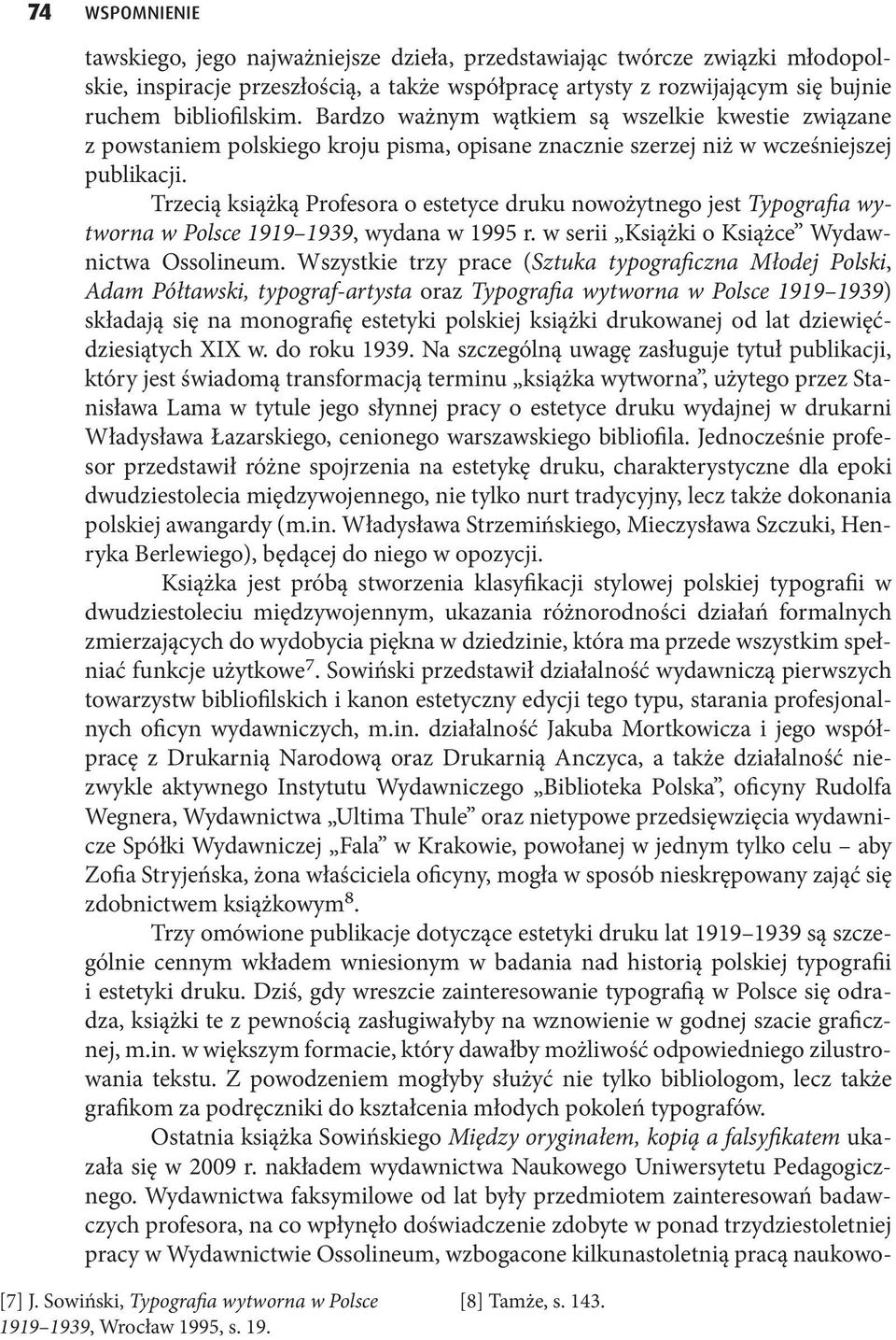 Trzecią książką Profesora o estetyce druku nowożytnego jest Typografia wytworna w Polsce 1919 1939, wydana w 1995 r. w serii Książki o Książce Wydawnictwa Ossolineum.