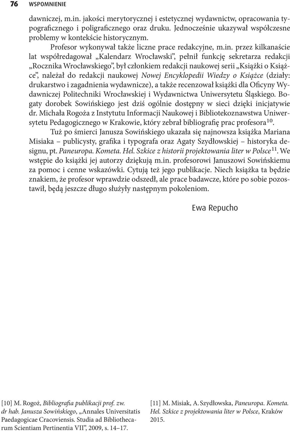 przez kilkanaście lat współredagował Kalendarz Wrocławski, pełnił funkcję sekretarza redakcji Rocznika Wrocławskiego, był członkiem redakcji naukowej serii Książki o Książce, należał do redakcji