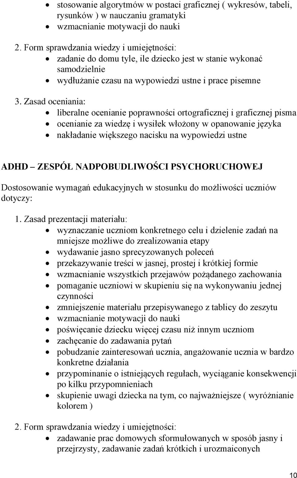 nacisku na wypowiedzi ustne ADHD ZESPÓŁ NADPOBUDLIWOŚCI PSYCHORUCHOWEJ wyznaczanie uczniom konkretnego celu i dzielenie zadań na mniejsze możliwe do zrealizowania etapy wydawanie jasno sprecyzowanych