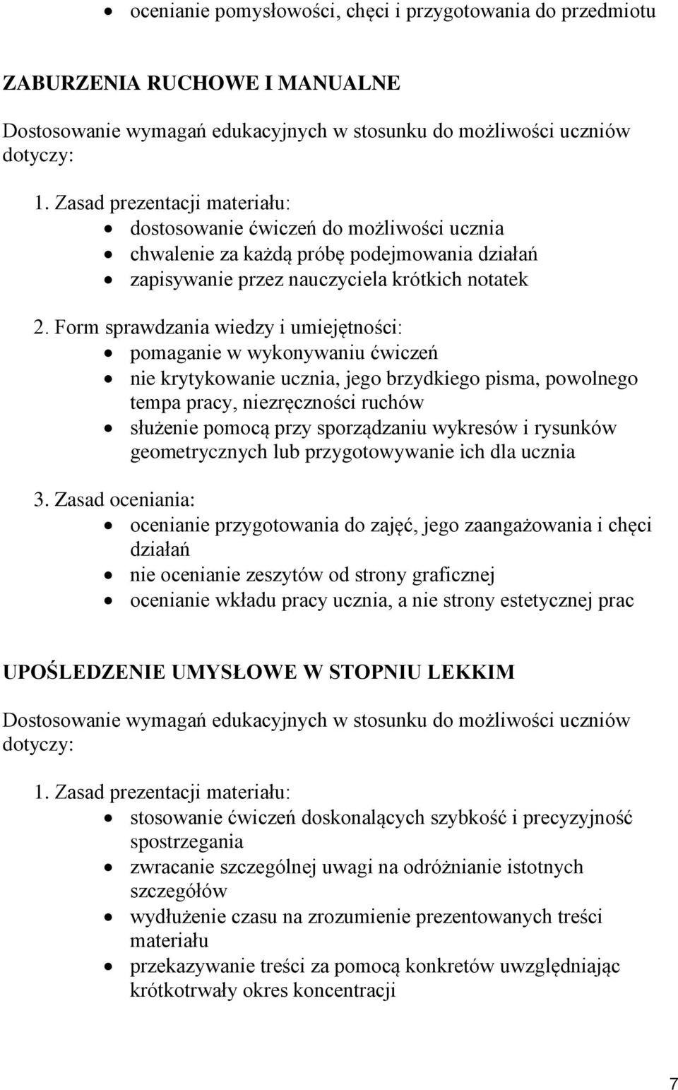 rysunków geometrycznych lub przygotowywanie ich dla ucznia ocenianie przygotowania do zajęć, jego zaangażowania i chęci działań nie ocenianie zeszytów od strony graficznej ocenianie wkładu pracy