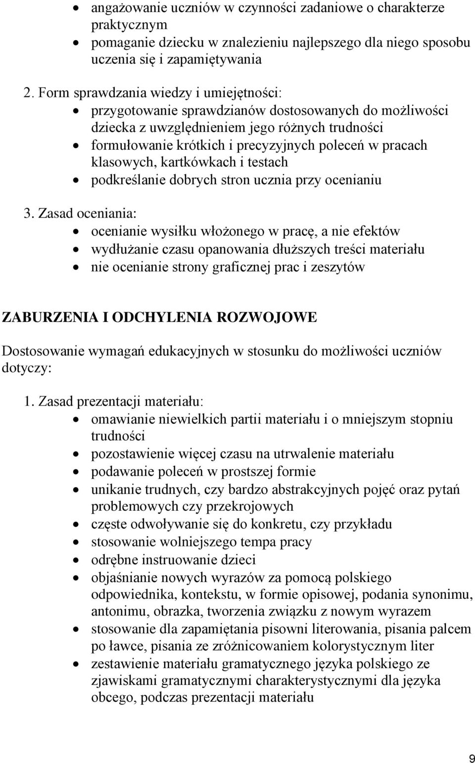 ocenianie wysiłku włożonego w pracę, a nie efektów wydłużanie czasu opanowania dłuższych treści materiału nie ocenianie strony graficznej prac i zeszytów ZABURZENIA I ODCHYLENIA ROZWOJOWE omawianie