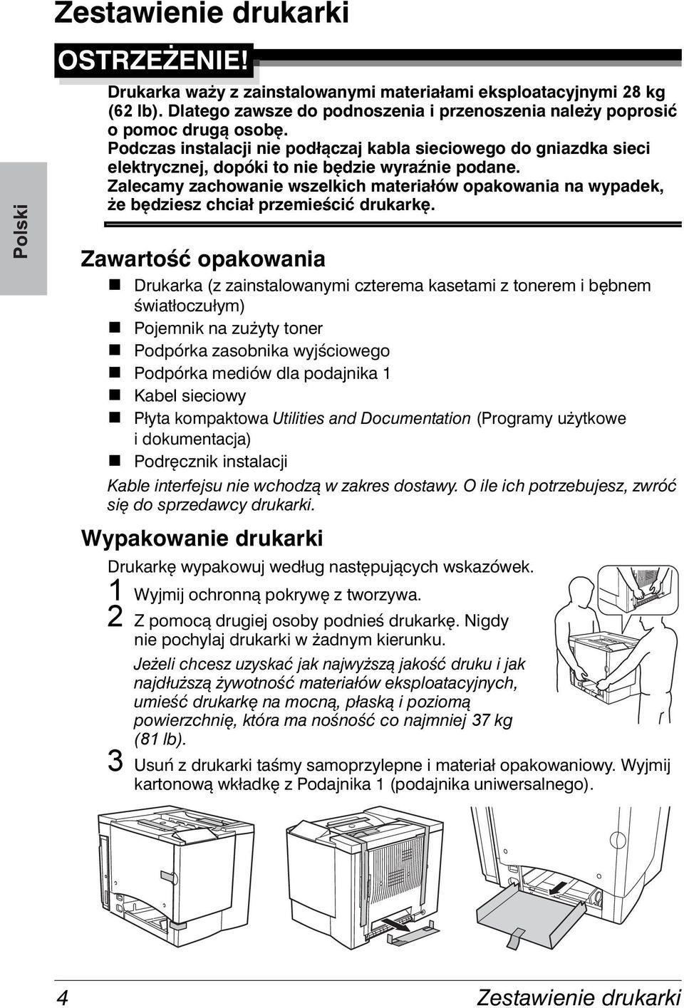 Zalecamy zachowanie wszelkich materiałów opakowania na wypadek, że będziesz chciał przemieścić drukarkę.