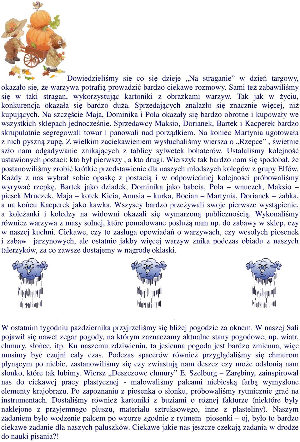 Na szczęście Maja, Dominika i Pola okazały się bardzo obrotne i kupowały we wszystkich sklepach jednocześnie.