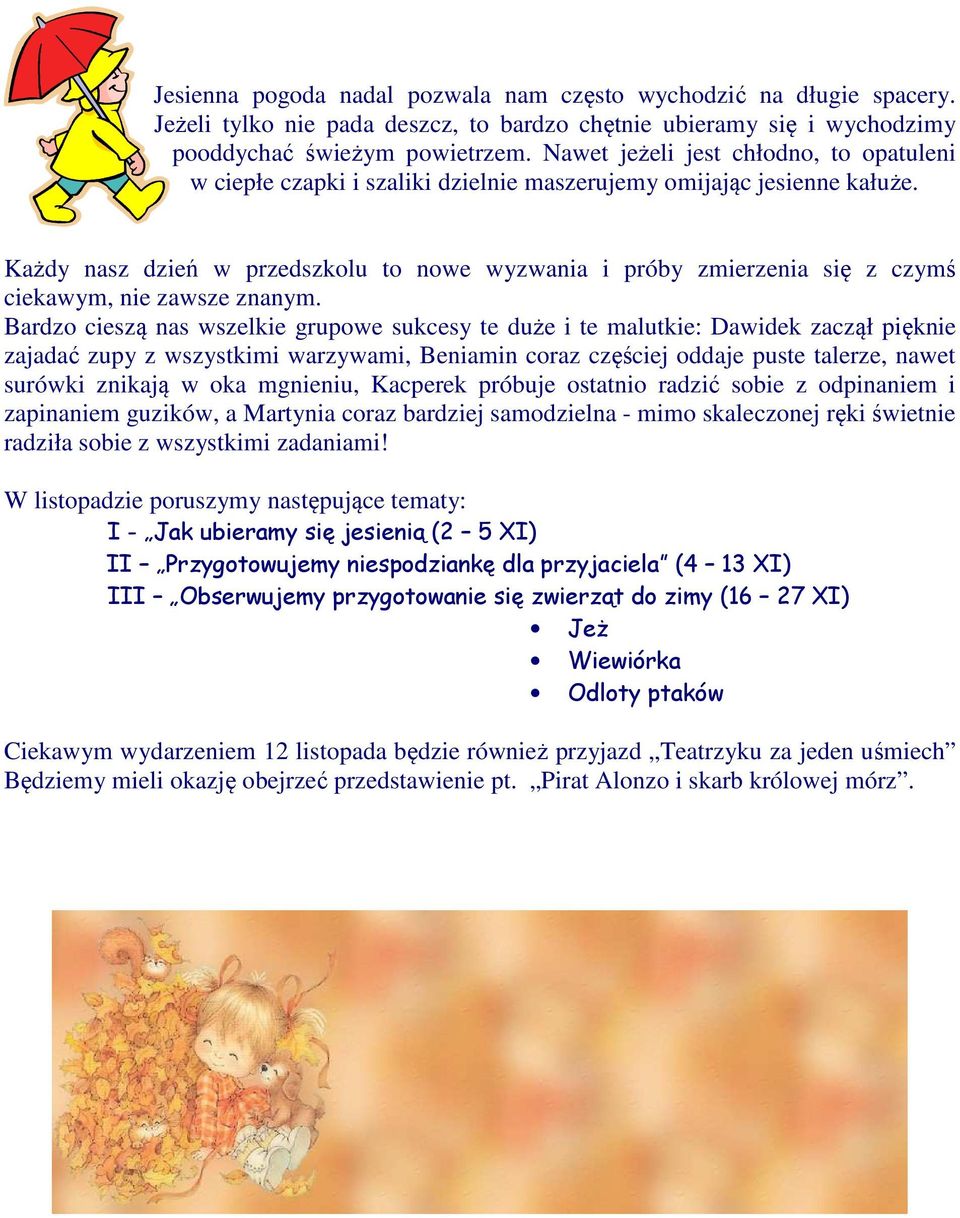 Każdy nasz dzień w przedszkolu to nowe wyzwania i próby zmierzenia się z czymś ciekawym, nie zawsze znanym.