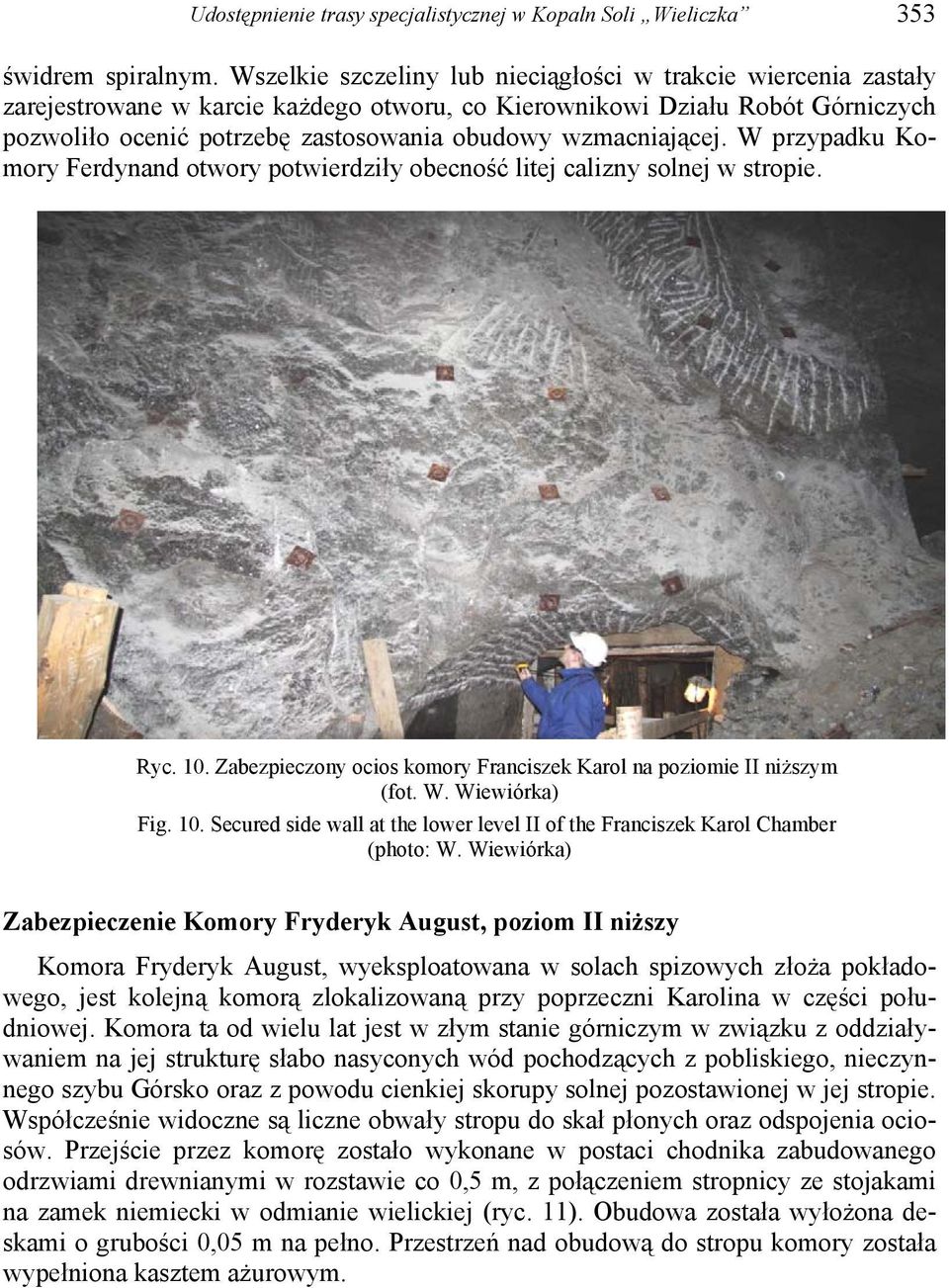wzmacniającej. W przypadku Komory Ferdynand otwory potwierdziły obecność litej calizny solnej w stropie. Ryc. 10. Zabezpieczony ocios komory Franciszek Karol na poziomie II niższym (fot. W. Wiewiórka) Fig.