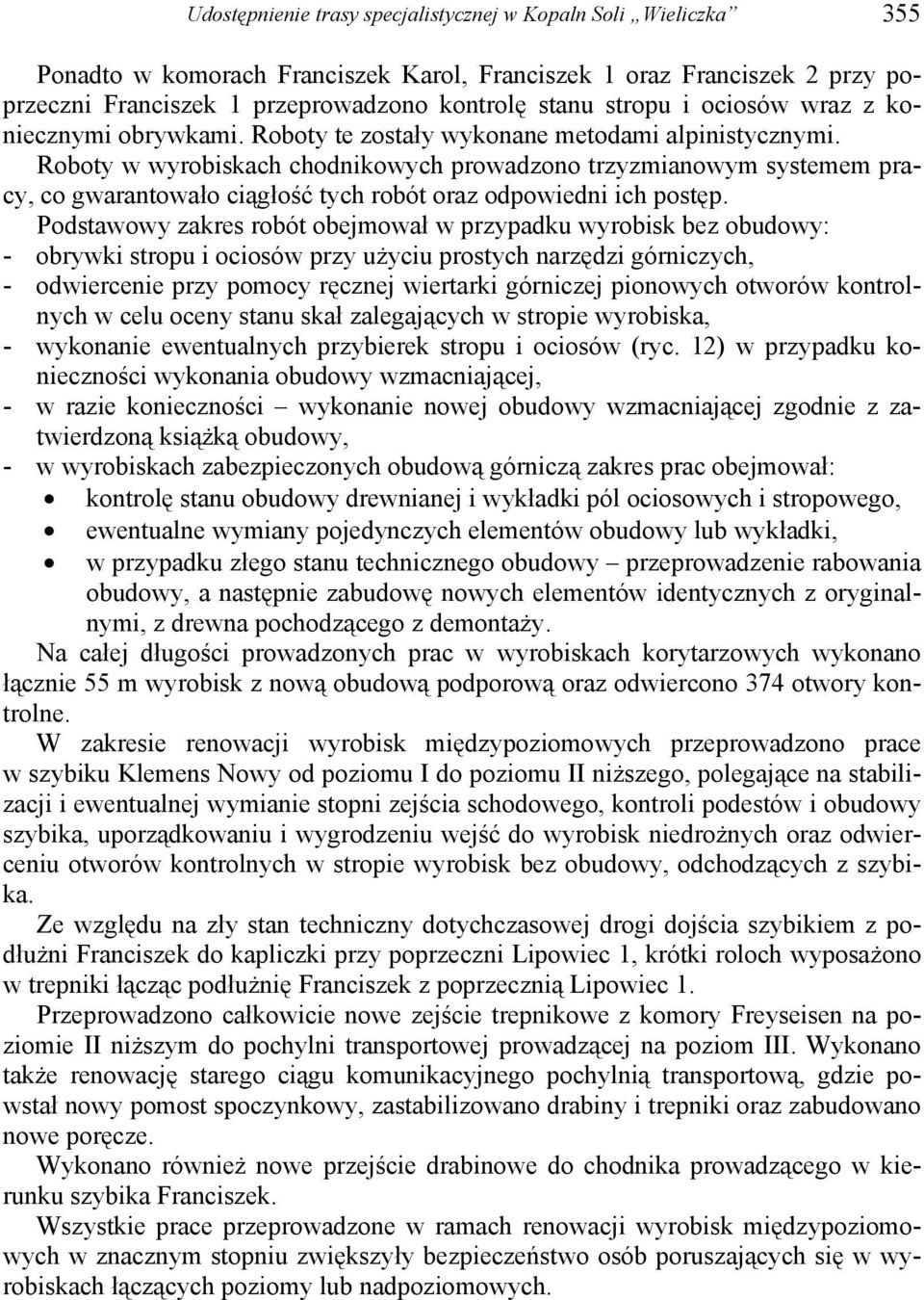 Roboty w wyrobiskach chodnikowych prowadzono trzyzmianowym systemem pracy, co gwarantowało ciągłość tych robót oraz odpowiedni ich postęp.