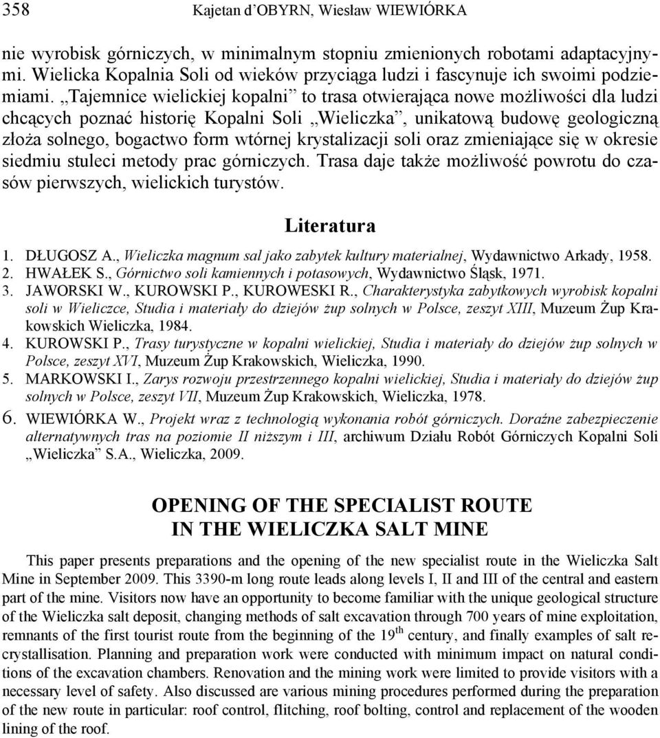 Tajemnice wielickiej kopalni to trasa otwierająca nowe możliwości dla ludzi chcących poznać historię Kopalni Soli Wieliczka, unikatową budowę geologiczną złoża solnego, bogactwo form wtórnej