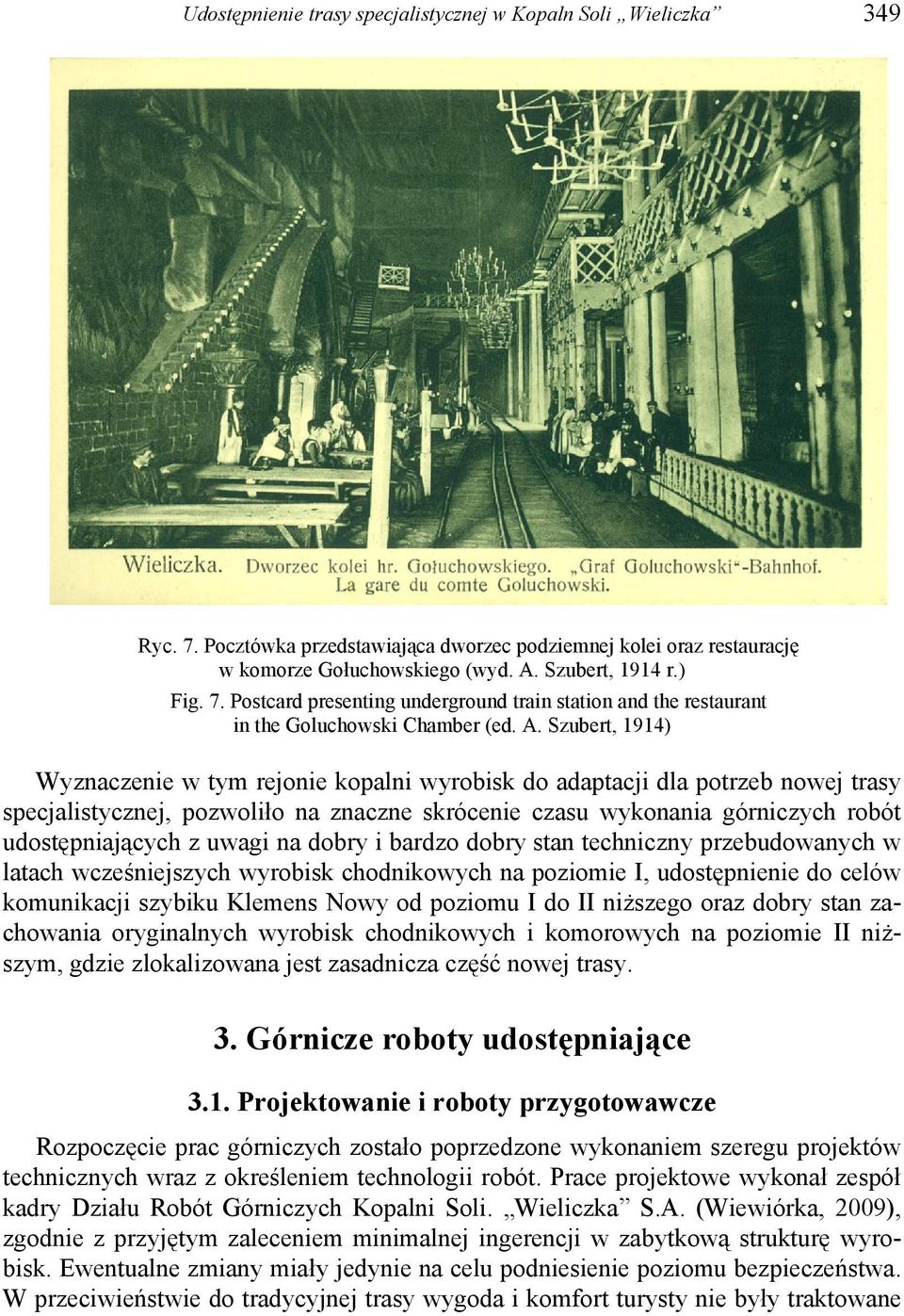 uwagi na dobry i bardzo dobry stan techniczny przebudowanych w latach wcześniejszych wyrobisk chodnikowych na poziomie I, udostępnienie do celów komunikacji szybiku Klemens Nowy od poziomu I do II
