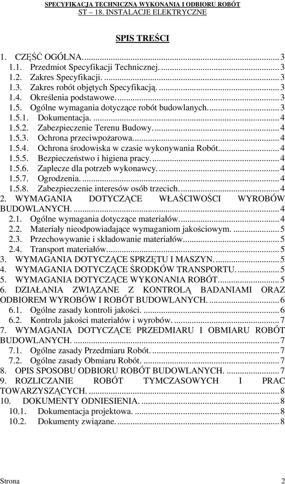 .. 4 1.5.5. Bezpieczeństwo i higiena pracy... 4 1.5.6. Zaplecze dla potrzeb wykonawcy... 4 1.5.7. Ogrodzenia.... 4 1.5.8. Zabezpieczenie interesów osób trzecich... 4 2.