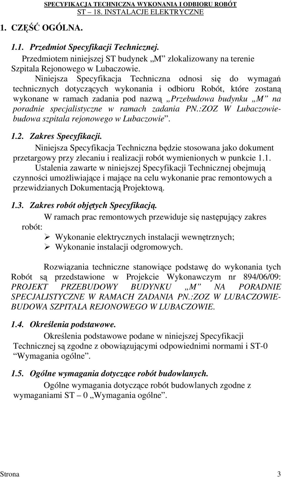 Niniejsza Specyfikacja Techniczna odnosi się do wymagań technicznych dotyczących wykonania i odbioru Robót, które zostaną wykonane w ramach zadania pod nazwą Przebudowa budynku M na poradnie