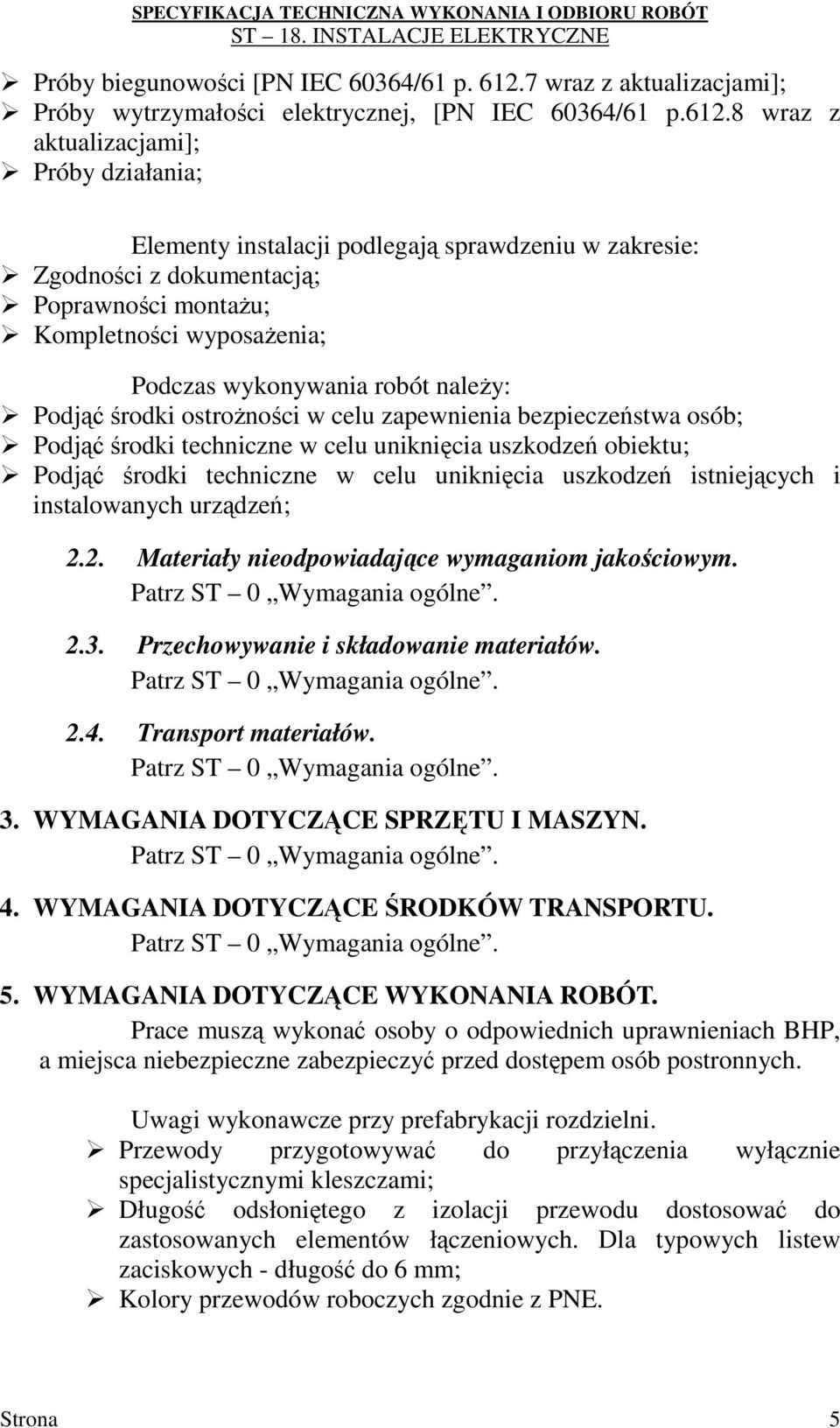 8 wraz z aktualizacjami]; Próby działania; Elementy instalacji podlegają sprawdzeniu w zakresie: Zgodności z dokumentacją; Poprawności montaŝu; Kompletności wyposaŝenia; Podczas wykonywania robót