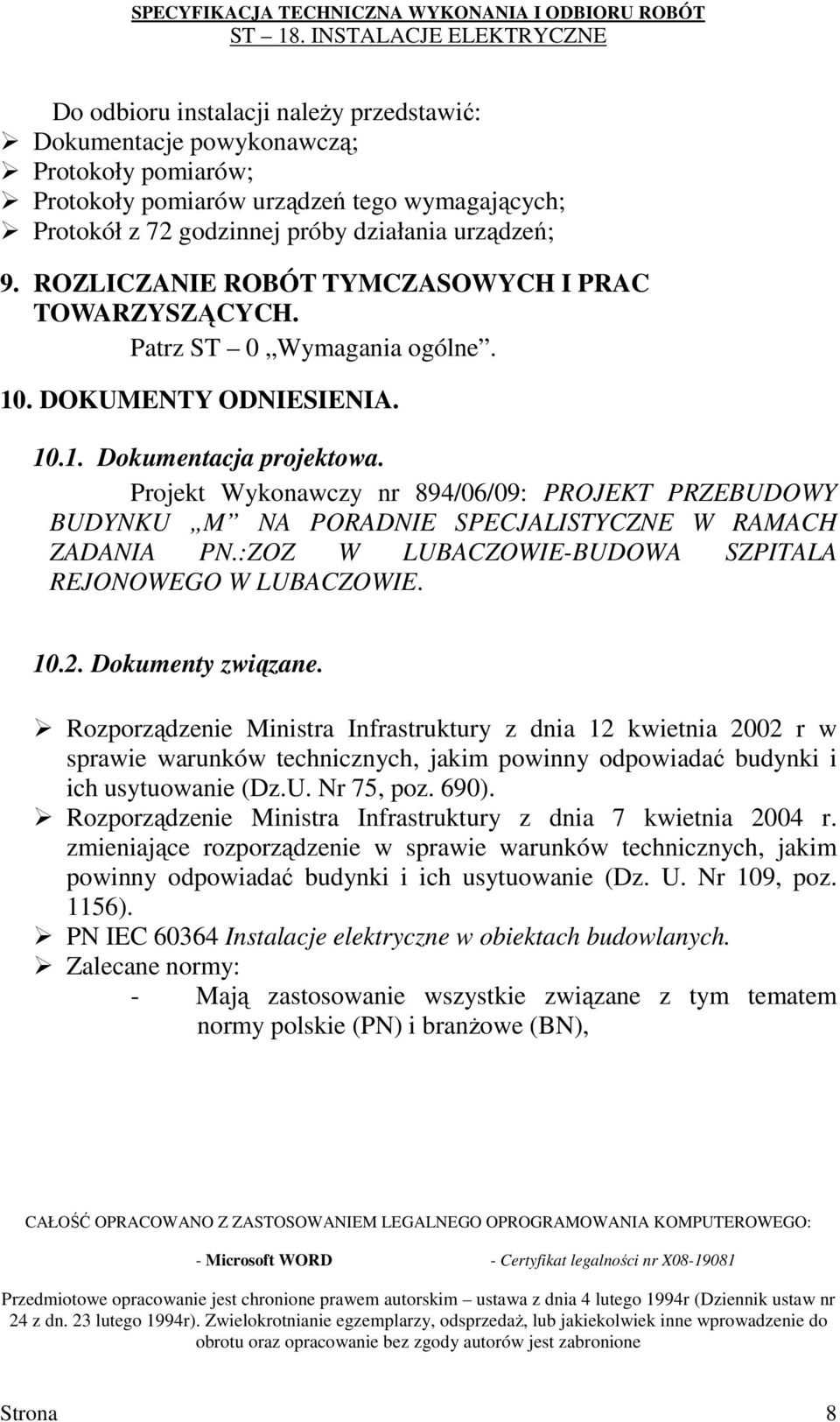 Projekt Wykonawczy nr 894/06/09: PROJEKT PRZEBUDOWY BUDYNKU M NA PORADNIE SPECJALISTYCZNE W RAMACH ZADANIA PN.:ZOZ W LUBACZOWIE-BUDOWA SZPITALA REJONOWEGO W LUBACZOWIE. 10.2. Dokumenty związane.