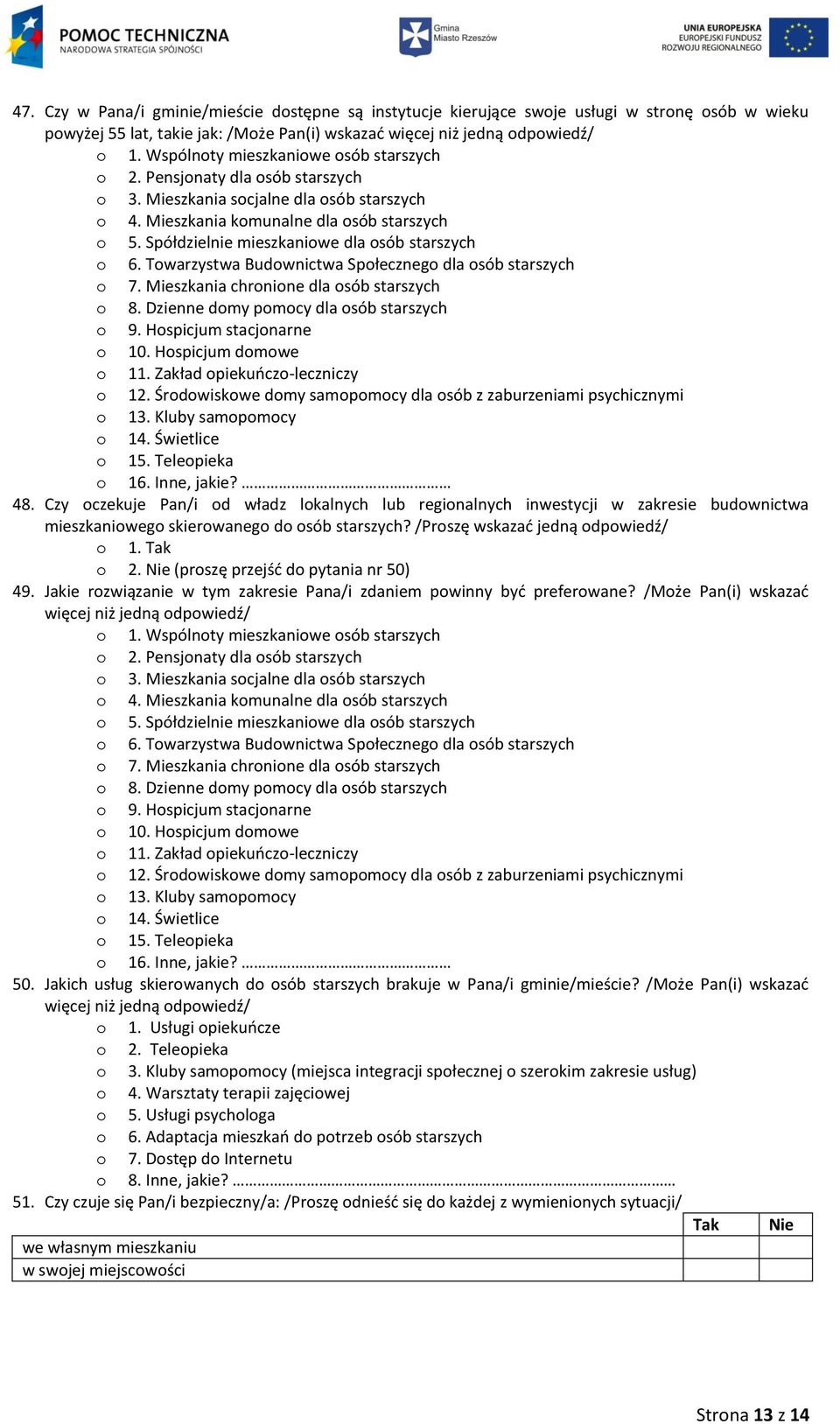 Spółdzielnie mieszkaniowe dla osób starszych o 6. Towarzystwa Budownictwa Społecznego dla osób starszych o 7. Mieszkania chronione dla osób starszych o 8. Dzienne domy pomocy dla osób starszych o 9.