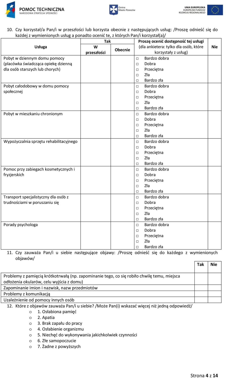 starszych lub chorych) Pobyt całodobowy w domu pomocy społecznej Pobyt w mieszkaniu chronionym Wypożyczalnia sprzętu rehabilitacyjnego Pomoc przy zabiegach kosmetycznych i fryzjerskich Transport