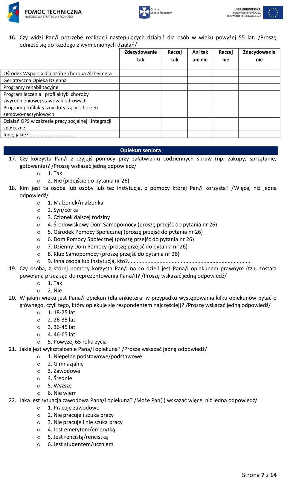 biodrowych Program profilaktyczny dotyczący schorzeń sercowo-naczyniowych Działań OPS w zakresie pracy socjalnej i integracji społecznej Inne, jakie?... Opiekun seniora 17.