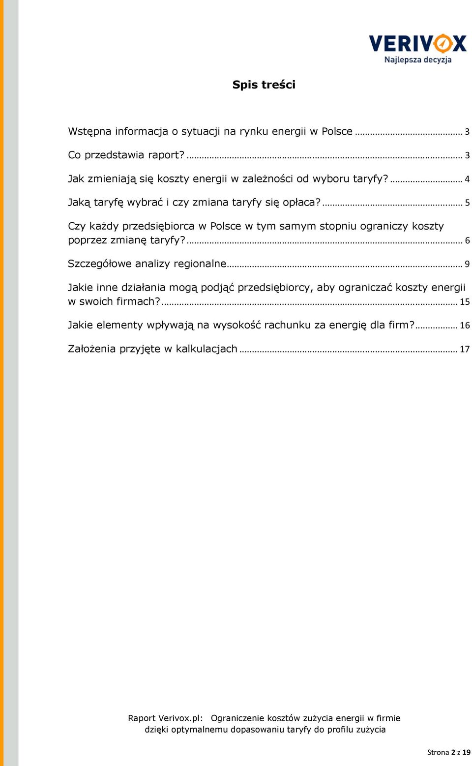 ... 5 Czy kaŝdy przedsiębiorca w Polsce w tym samym stopniu ograniczy koszty poprzez zmianę taryfy?... 6 Szczegółowe analizy regionalne.